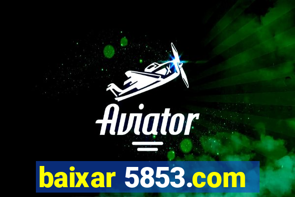 baixar 5853.com